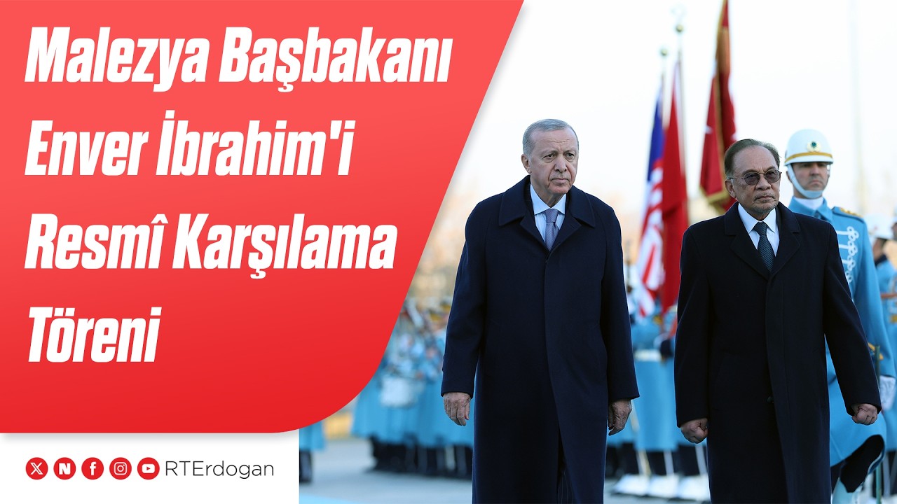 Malezya Başbakanı Enver İbrahim'i Resmî Karşılama Töreni