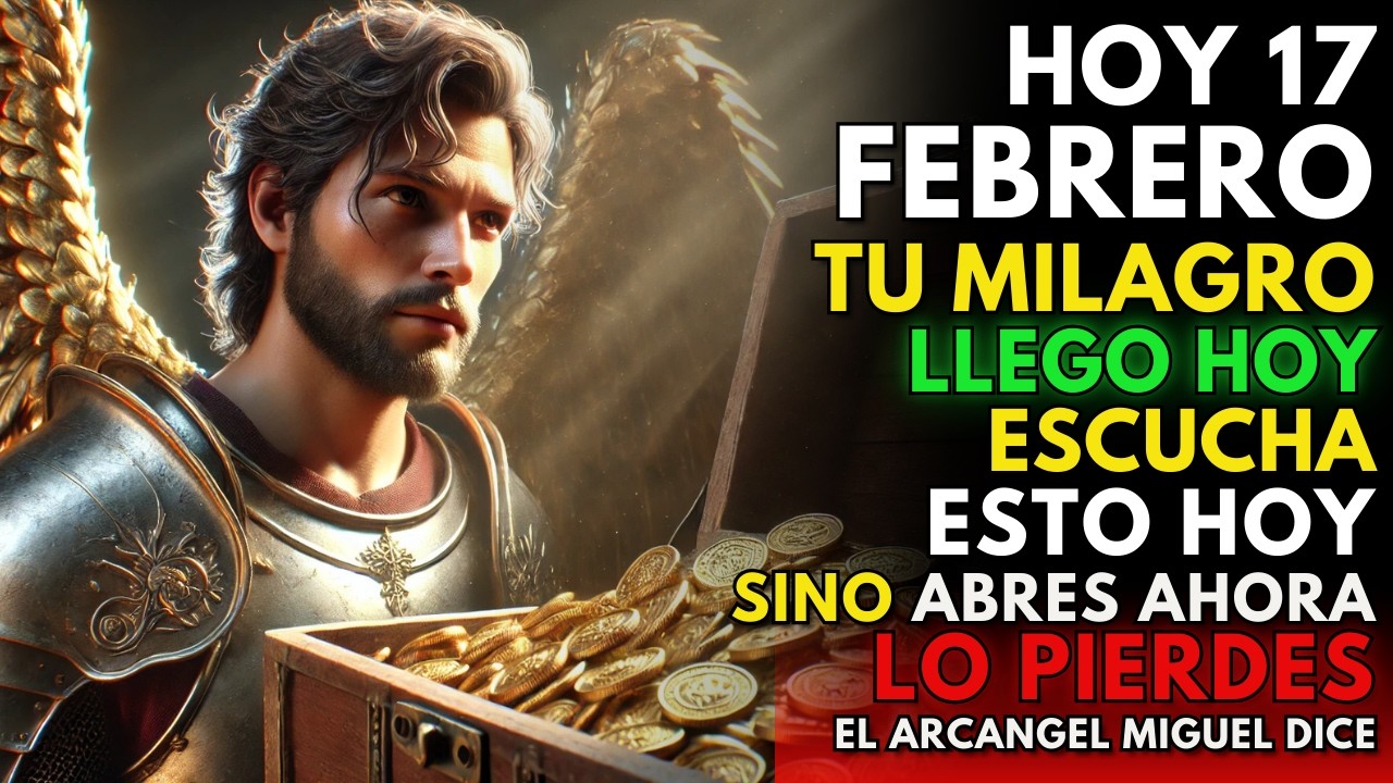 ⚔️ HOY 17 DE FEBRERO DE 2026, Mensaje del Arcángel MIGUEL: si escuchas, tu MILAGRO despierta ✨