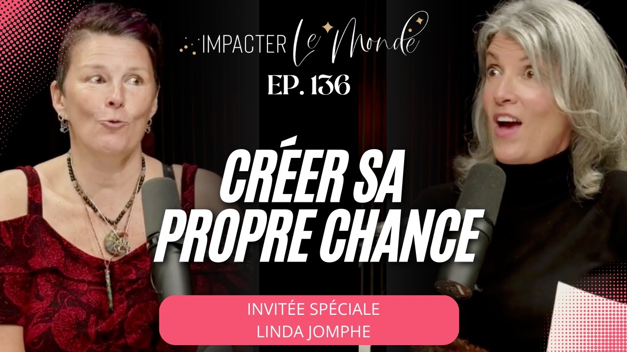 Créer sa chance et Impacter le monde – Linda Jomphe, l’Alchimiste nomade