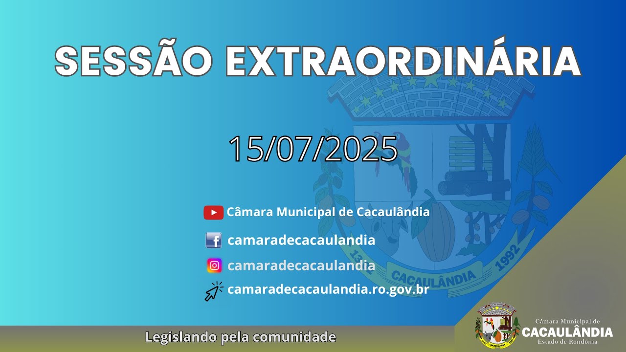 Sessão Extraordinária da Câmara Municipal de Cacaulândia 15/07/2025