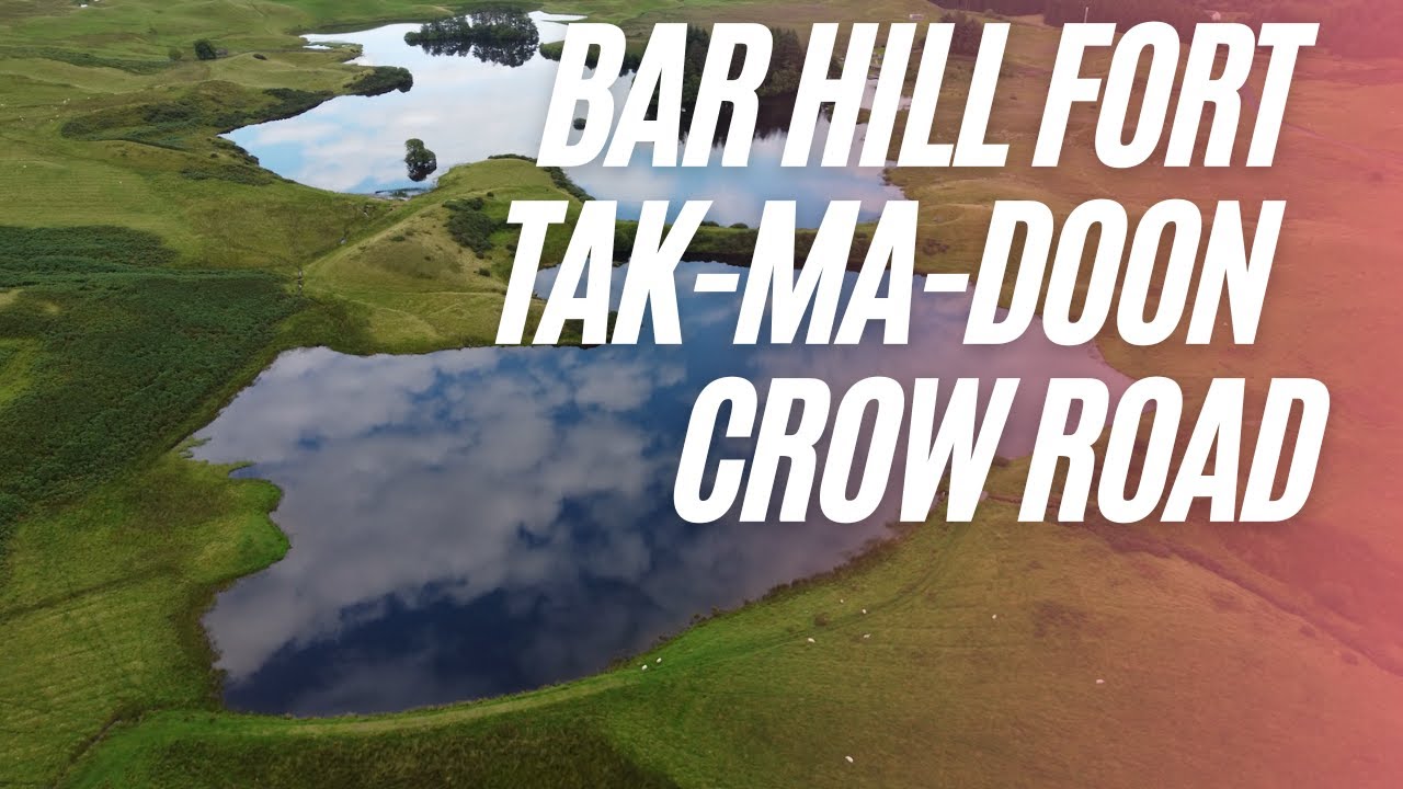 Bar Hill Fort Tak-ma-doon and Crow road
