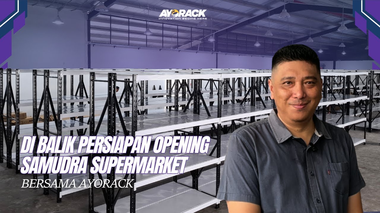 DI BALIK PERSIAPAN OPENING SAMUDRA SUPERMARKET DENGAN RAK GUDANG AM5-2025S