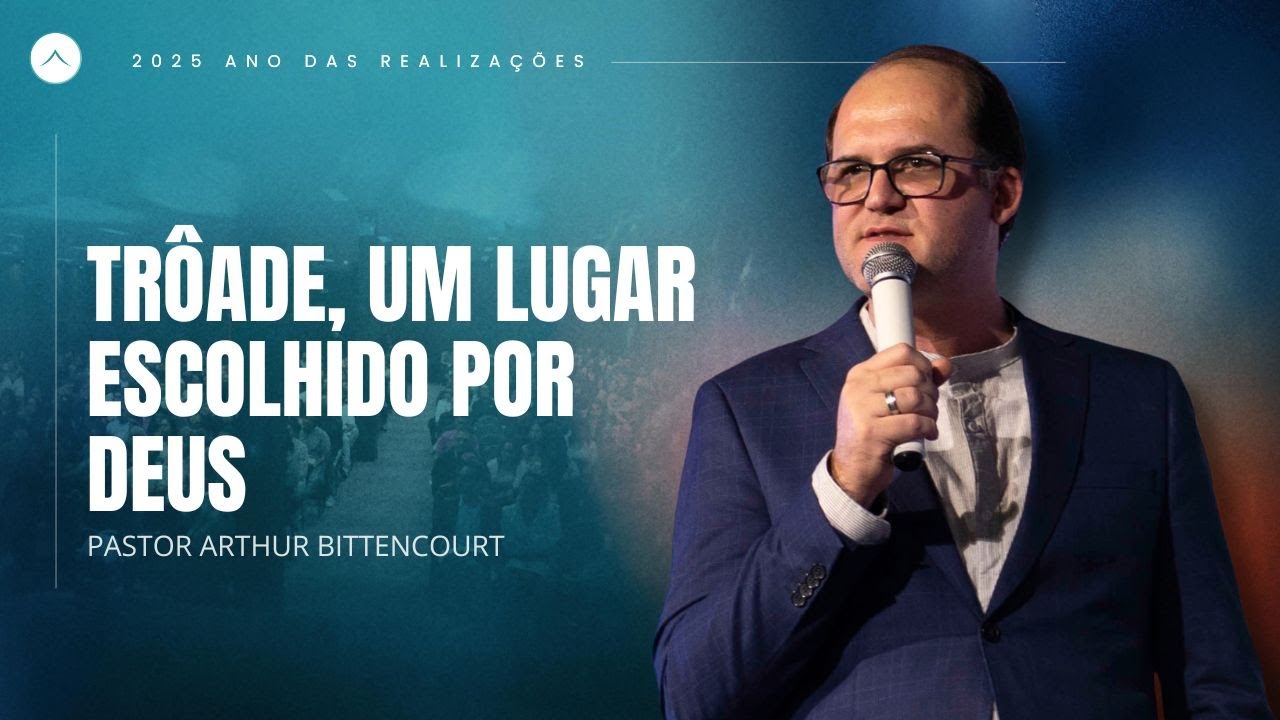 Pr. Arthur Bittencourt | Trôade, um lugar escolhido por Deus | Tabernáculo da Glória