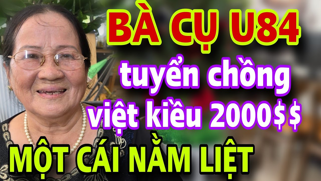 LẠ ĐỜI Bà Cụ U84 Tuyển Chồng Việt Kiều Mỹ 2000$ CÁI KẾT BẬT NGỬA Ai Yếu Tim Đừng Xem