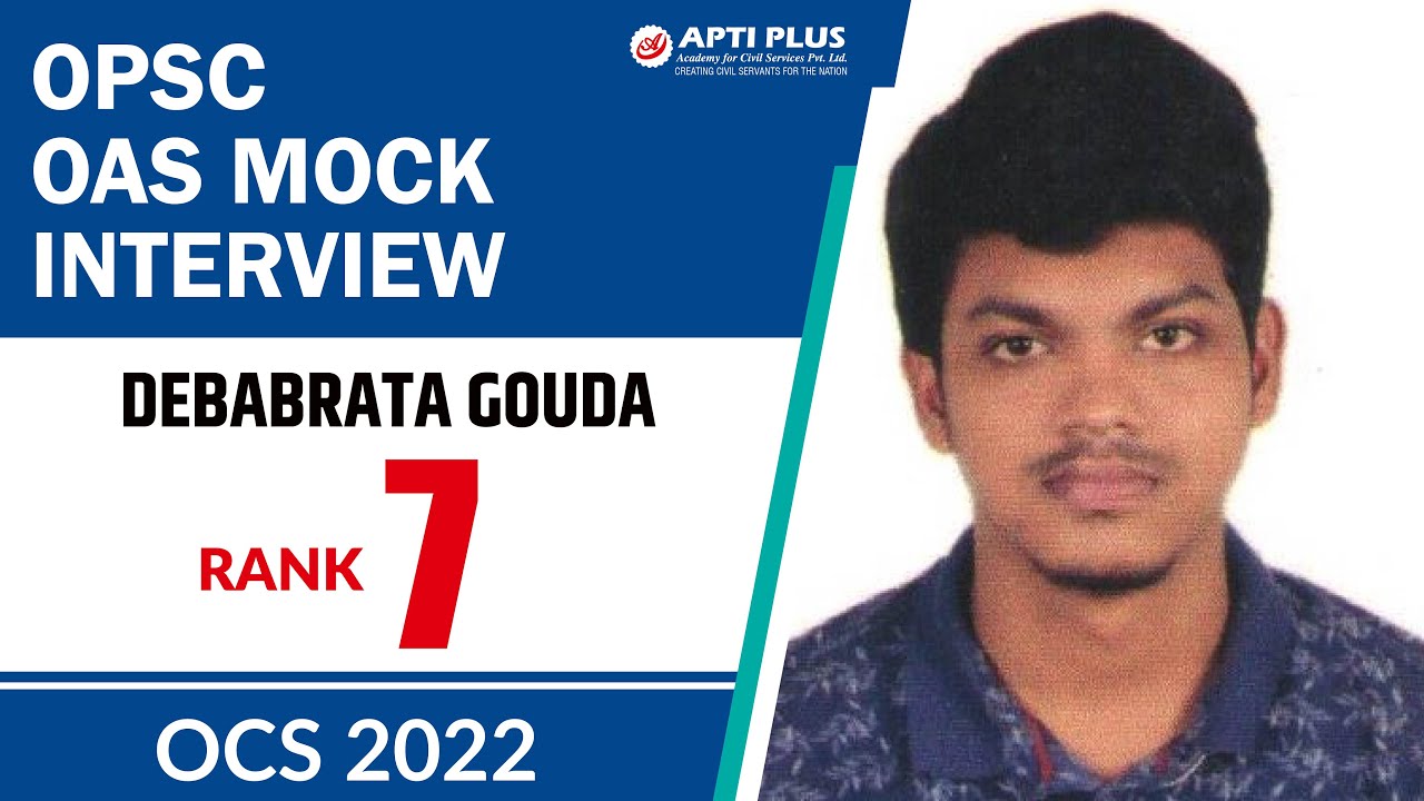 DEBABRATA GOUDA || RANK 7 || OAS 2022 ||  OPSC Interview || APTI PLUS || ODISHA CIVIL SERVICES 2022