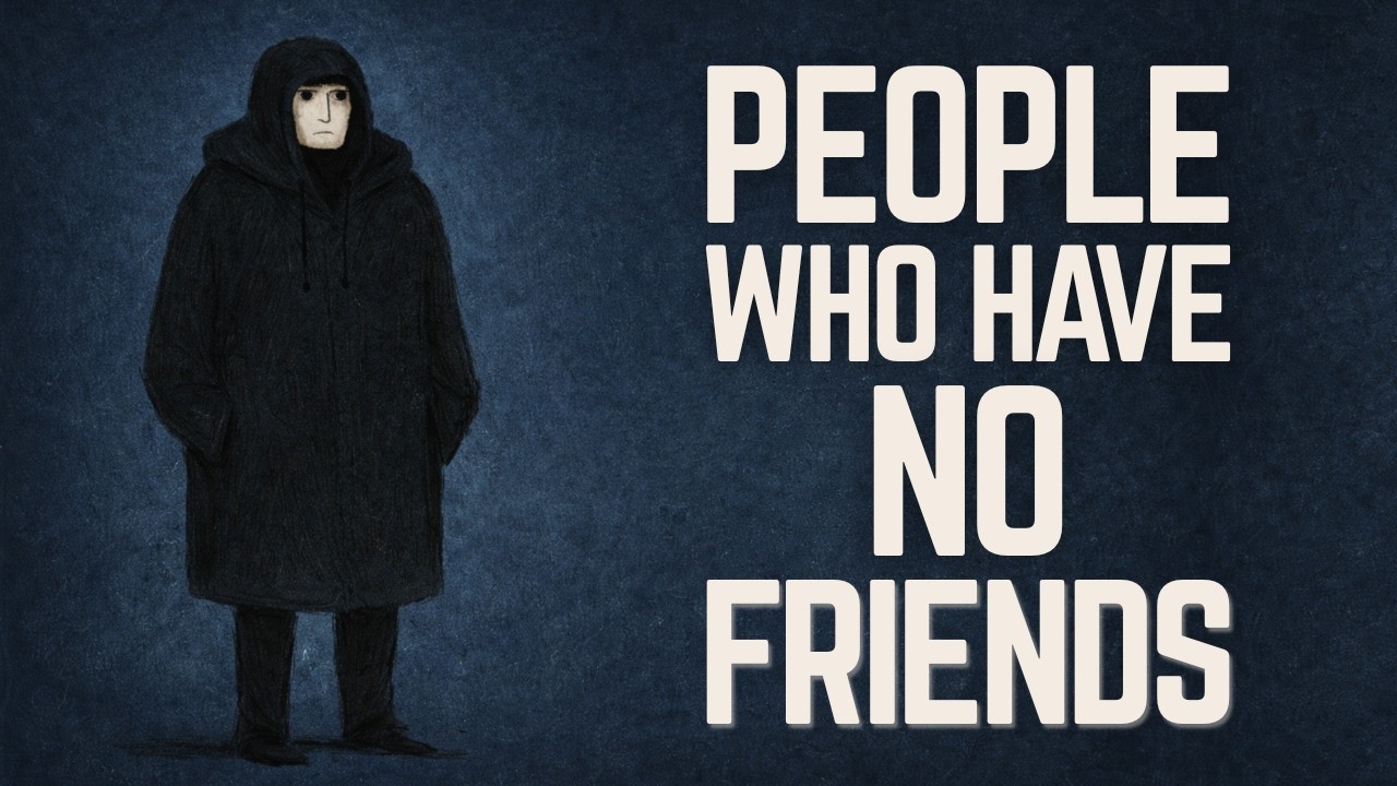 People Who Have No Friends, It's Probably Because You Have These Attributes