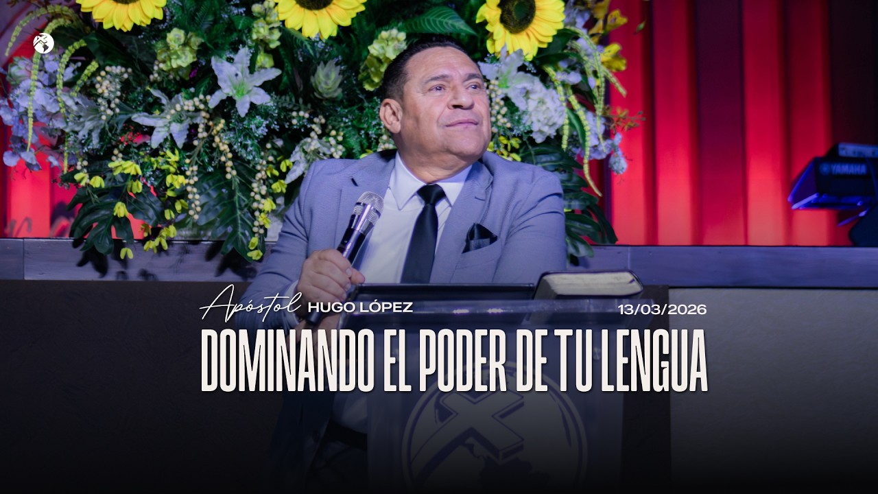 Dominando el poder de tu lengua | Apóstol Hugo López | 13 marzo 2026