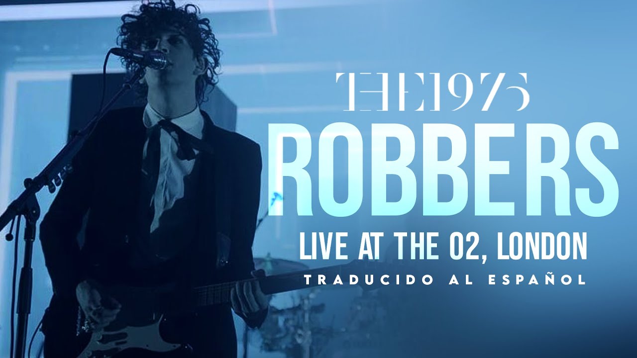 The 1975 - Robbers (Live at The O2, London) [Traducido al español - Inglés]