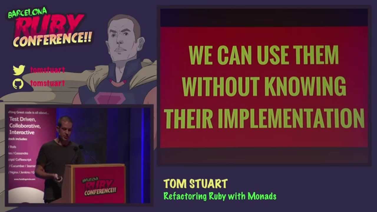 Tom Stuart - Refactoring Ruby with Monads