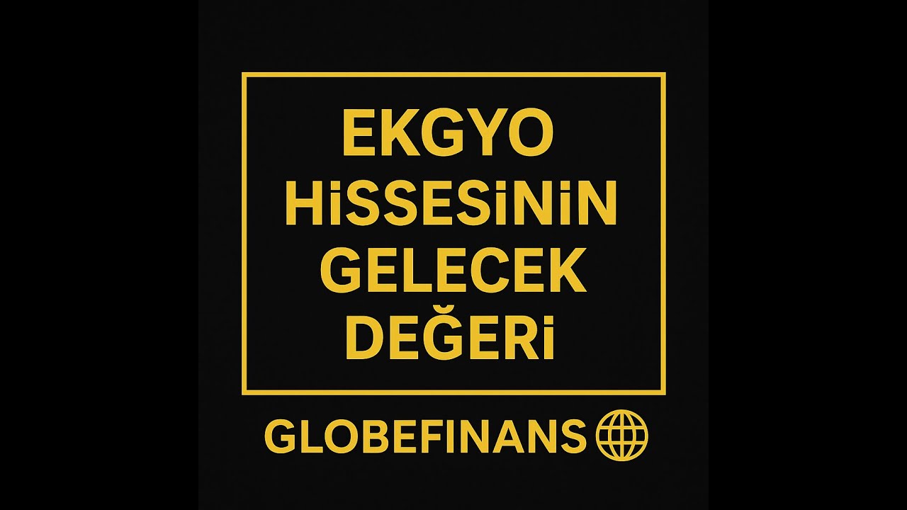 EKGYO HİSSESİ TEMEL ANALİZİ VE FİYAT TAHMİNİ