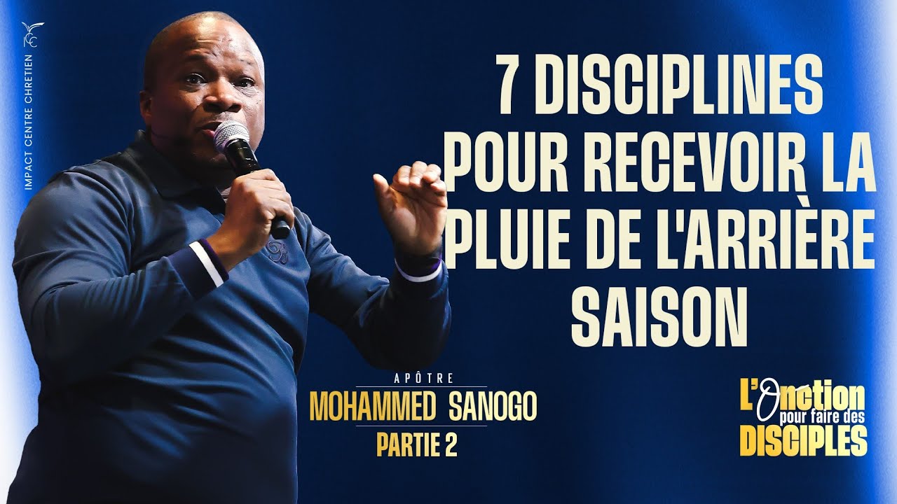 J2 - 7 DISCIPLINES POUR RECEVOIR LA PLUIE DE L'ARRIÈRE SAISON (PARTIE 2) - Apôtre Mohammed SANOGO