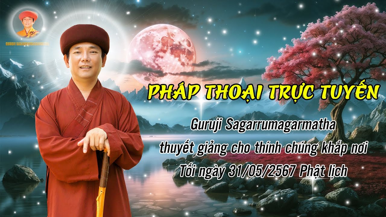 🔴LIVESTREAM 201:  PHÁP THOẠI TRỰC TUYẾN | Tối /31/05/2567 Phật lịch | Guruji Sagarrumagarmatha