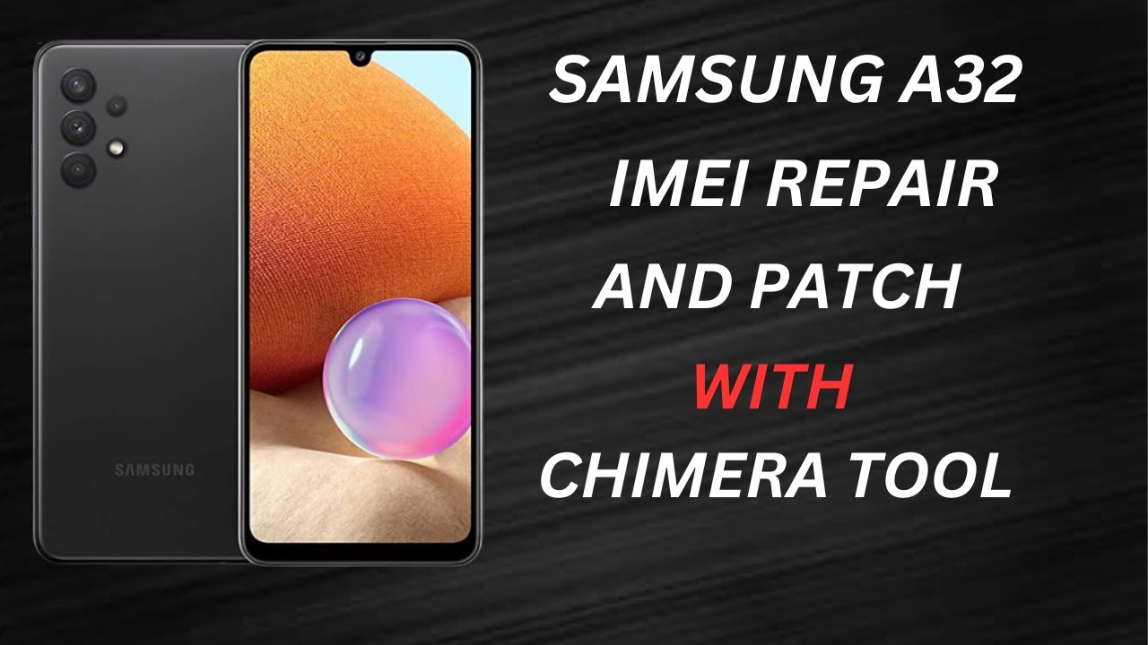 SAMSUNG A32 (A325N) U1 IMEI REPAIR AND PATCH CERT WITH CHIMERA TOOL