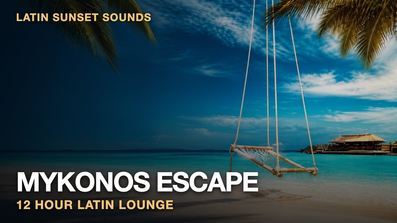 🌴 Mykonos Beach Sunset 🌅 | Latin Chill House & Lounge 24/7 Live