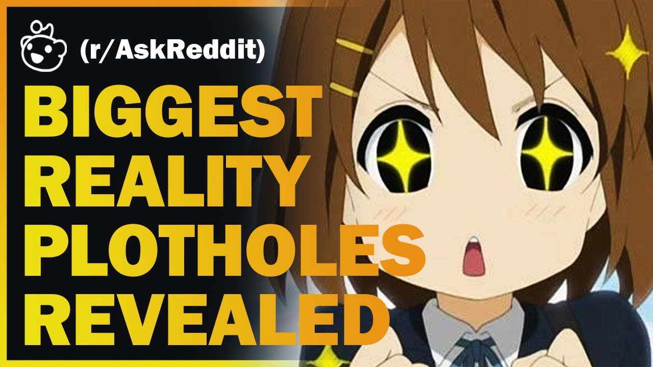 People share the biggest plot holes in reality