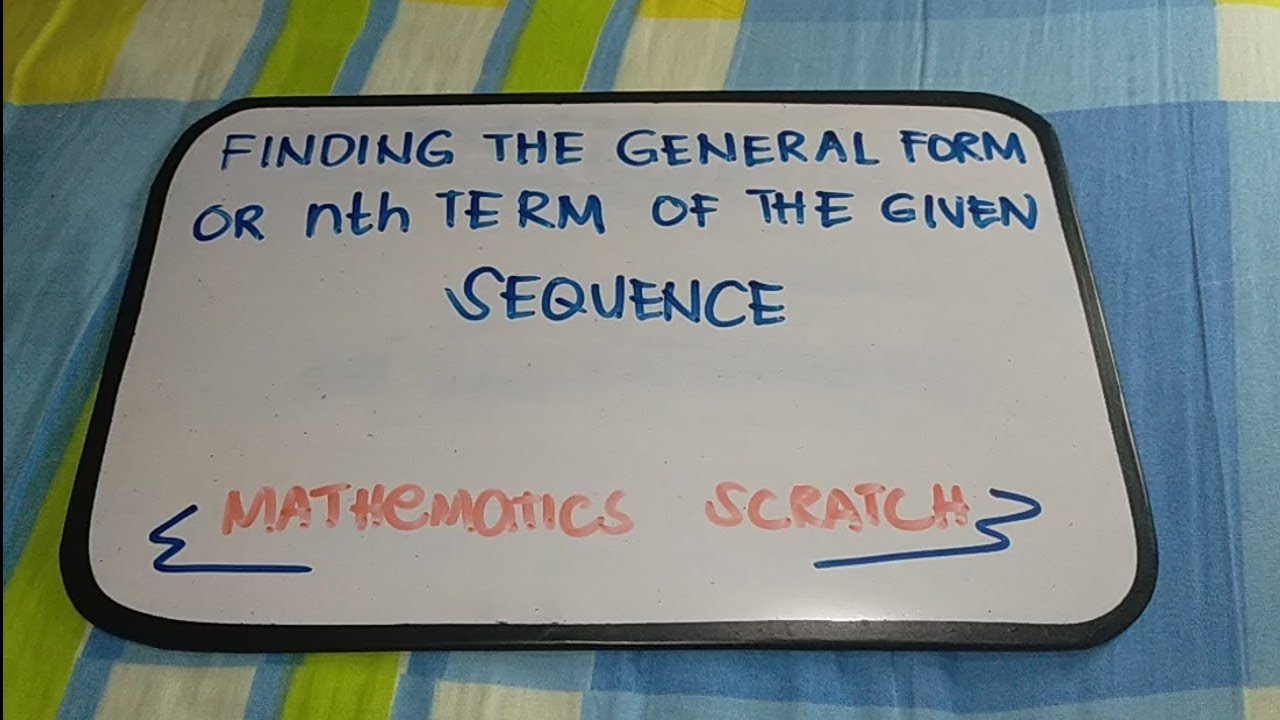 FINDING THE GENERAL FORM OR  nth TERM OF THE GIVEN SEQUENCE