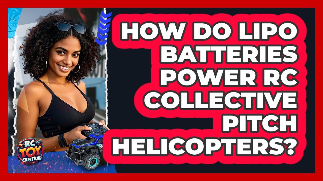 How Do LiPo Batteries Power RC Collective Pitch Helicopters? - RC Toy Central