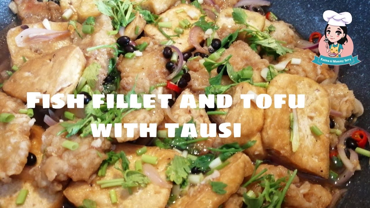 FISH FILLET AND TOFU WITH TAUSI/FISH WITH SALTED BLACK BEANS/BY:MOMMY TERRY