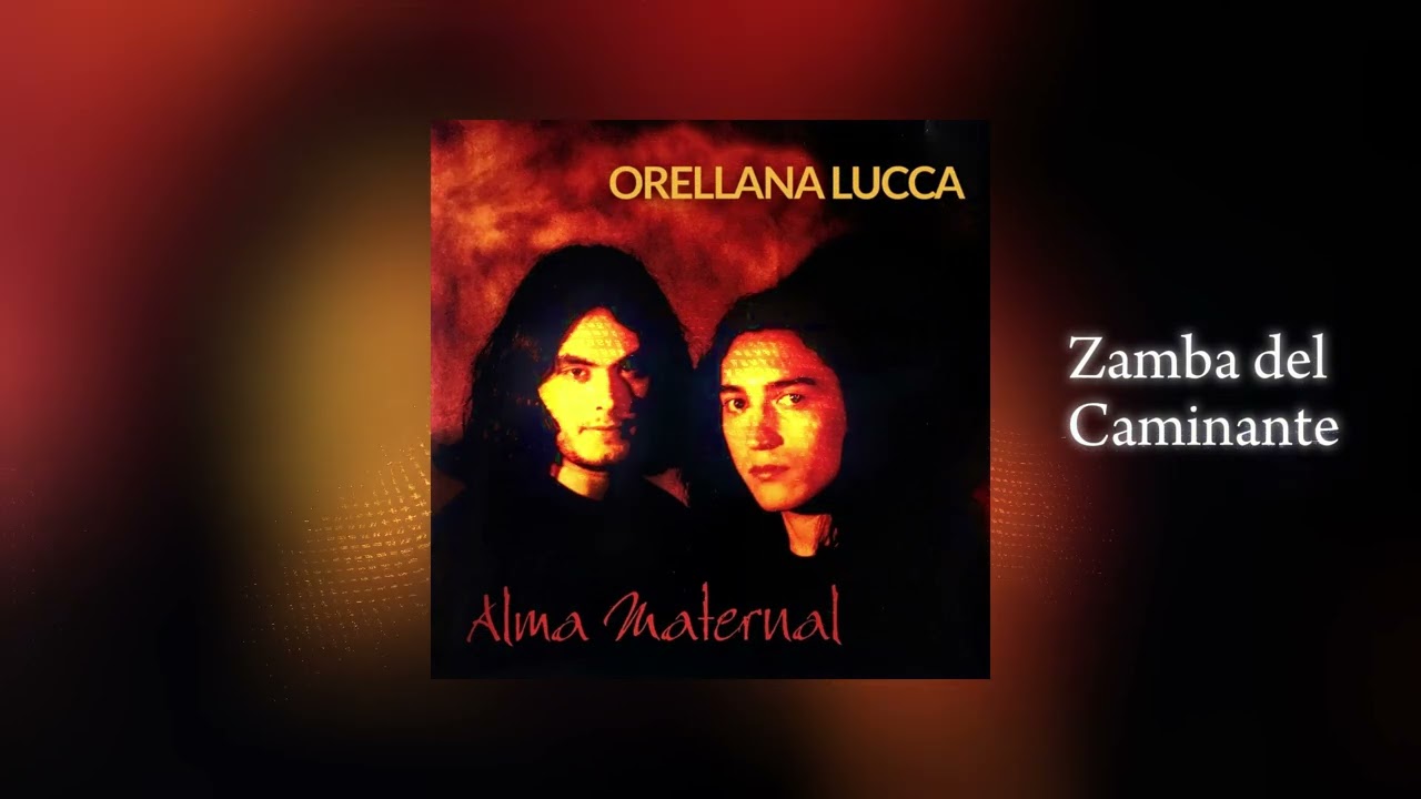 Orellana Lucca - Zamba del Caminante (ALMA MATERNAL)