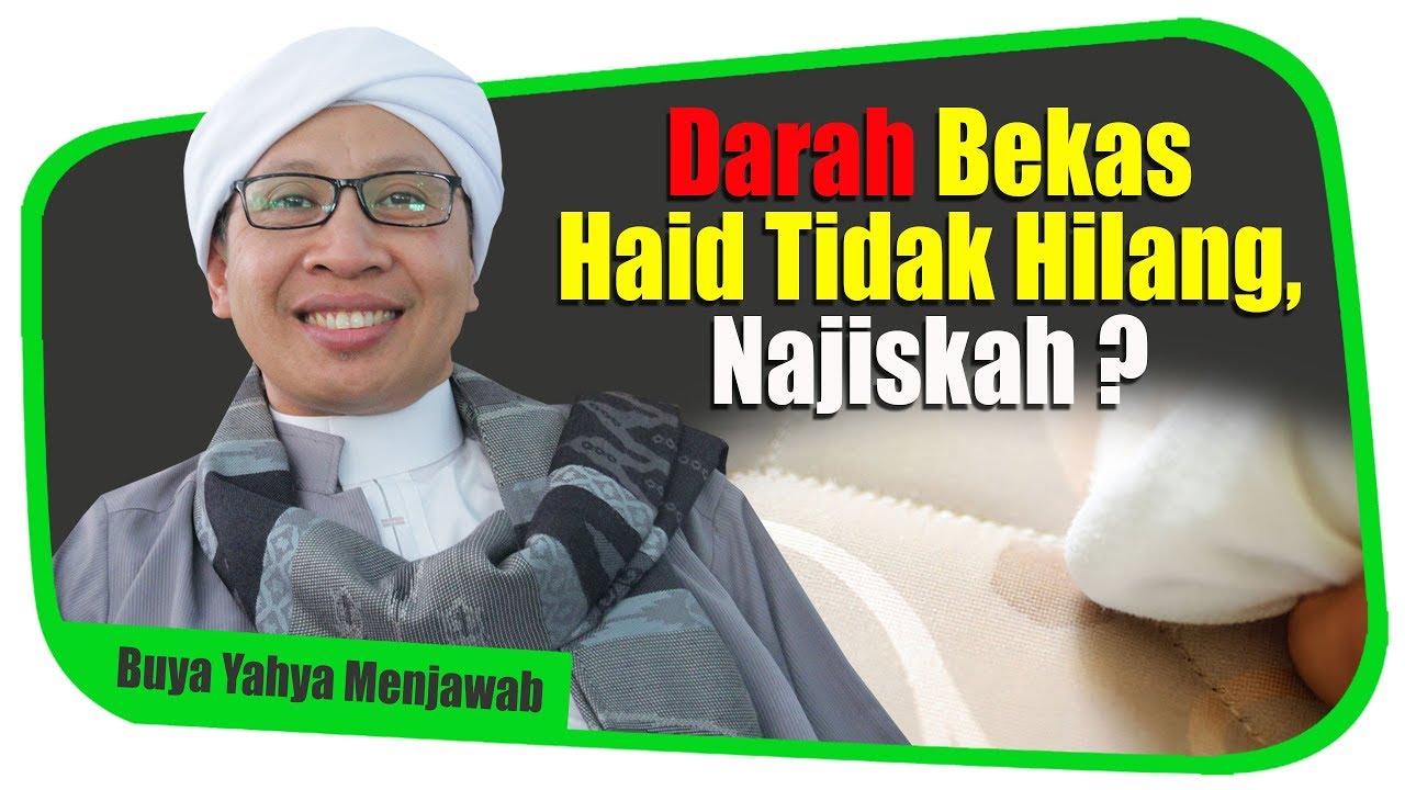 Darah Bekas Haid Tidak Hilang, Najiskah ? - Buya Yahya Menjawab