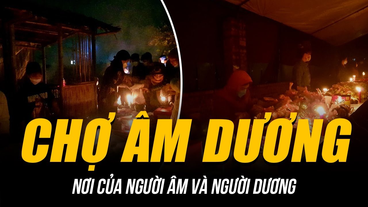 ĐỘC LẠ PHIÊN CHỢ ÂM DƯƠNG “MA MỊ” Ở BẮC NINH | NƠI NGƯỜI ÂM VÀ NGƯỜI DƯƠNG GẶP NHAU 1 LẦN TRONG NĂM