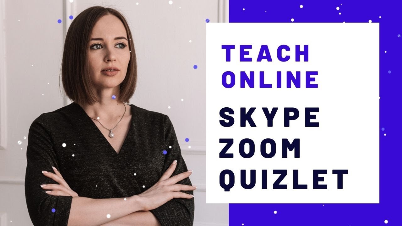 Как преподавать английский онлайн. Skype. Zoom. Quizlet.