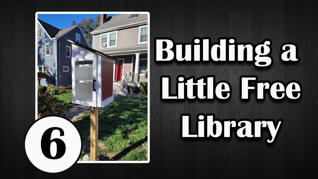 Building a Little Free Library || Part Six ||