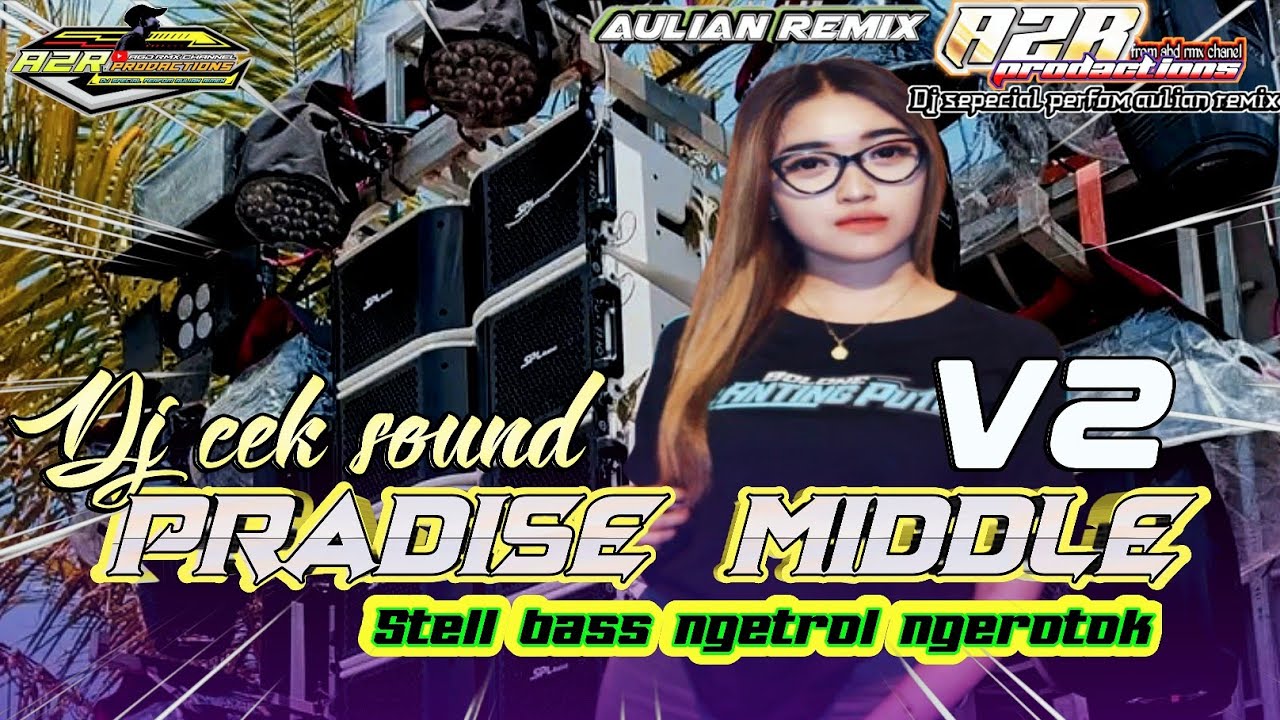 DJ CEK SOUND PRADISE MIDDLE V2 STELL BASS NGETROL NGEROTOK COCOK UNTUK KARNAVAL 