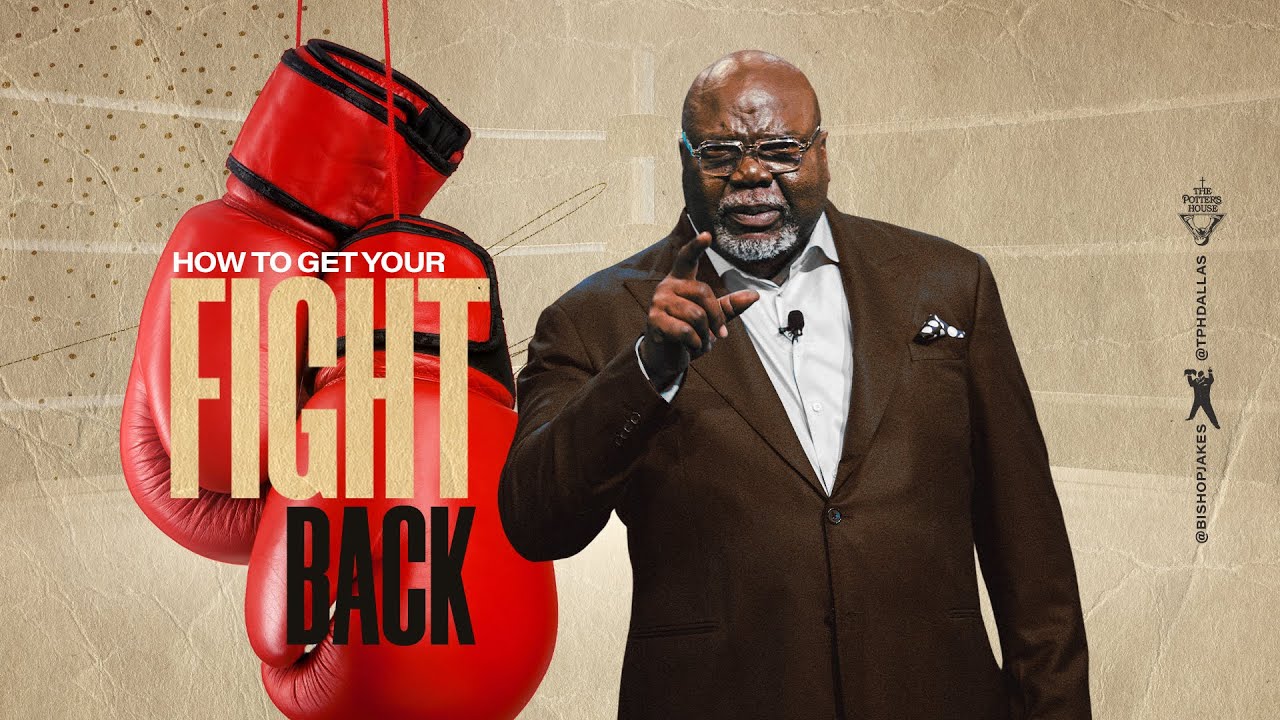 How To Get Your Fight Back - Bishop T.D. Jakes