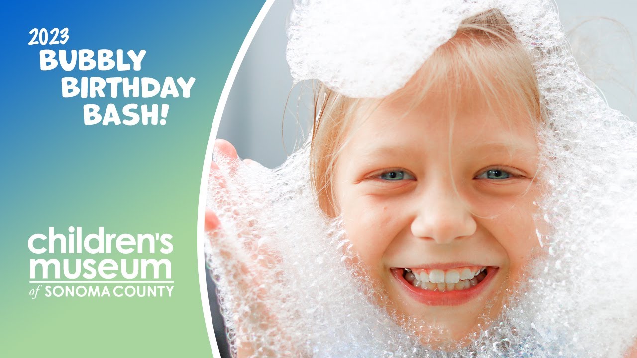 Bubbly Birthday Bash 2023 | The Children's Museum of Sonoma County