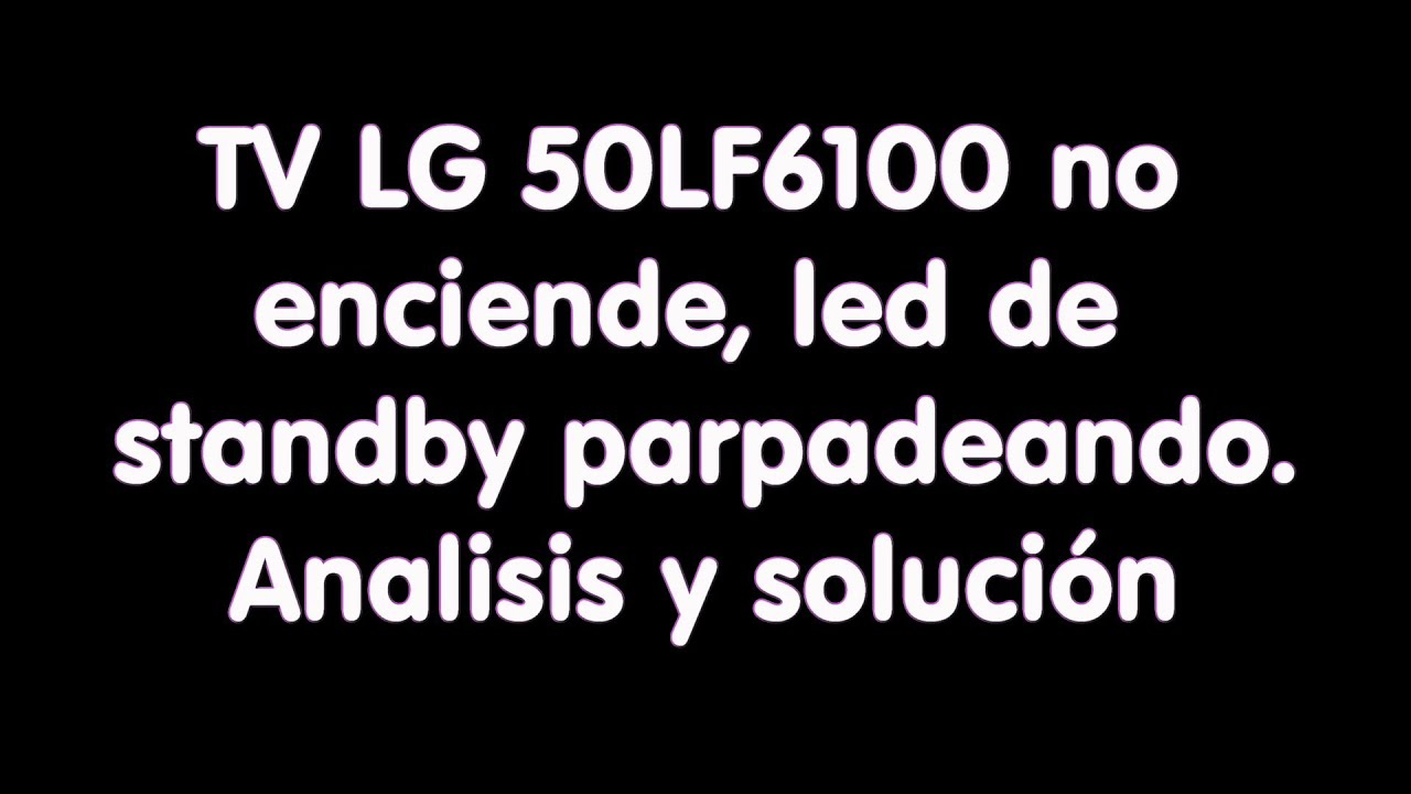 TV LG 50LF6100, no enciende, led de standby parpadeando. Análisis y Solución
