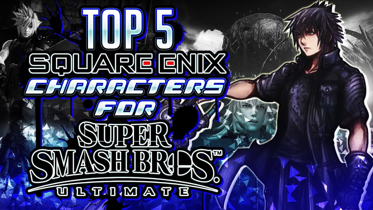 Top 5 PERFECT Square Enix Characters for Super Smash Bros  Ultimate