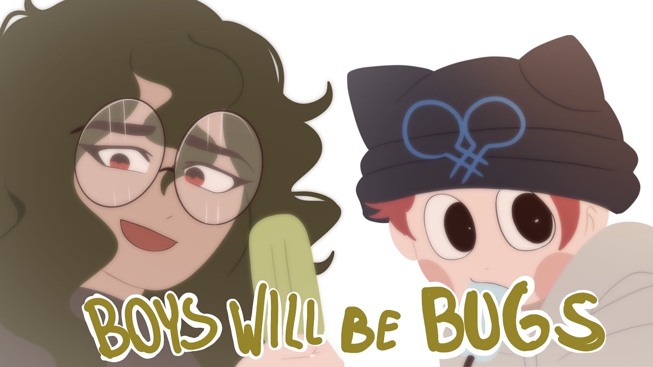 Boys will be bugs |Animatic|