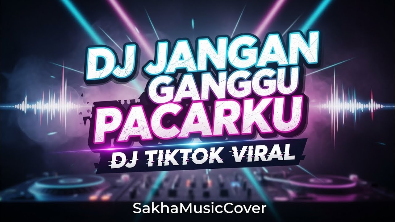 🎧DJ TIKTOK VIRAL - DJ JANGAN GANGGU PACARKU| BY SAKHAMUSICCOVER🎼