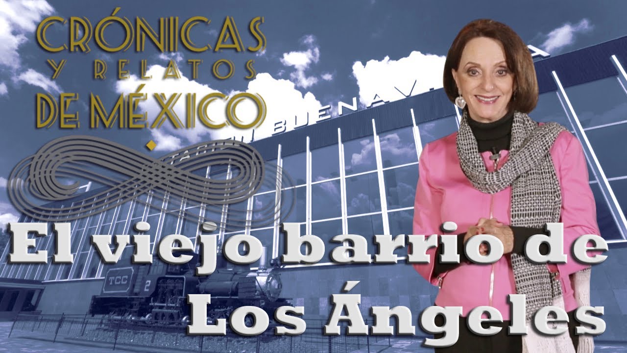 Crónicas y relatos de México - El viejo barrio de Los Ángeles (03/04/2014)