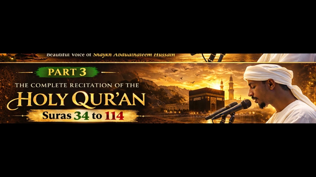 Complete Qur’an Recitation (Part 3) | Suras 34–114 | Shaykh Abdualhaleem Hussain