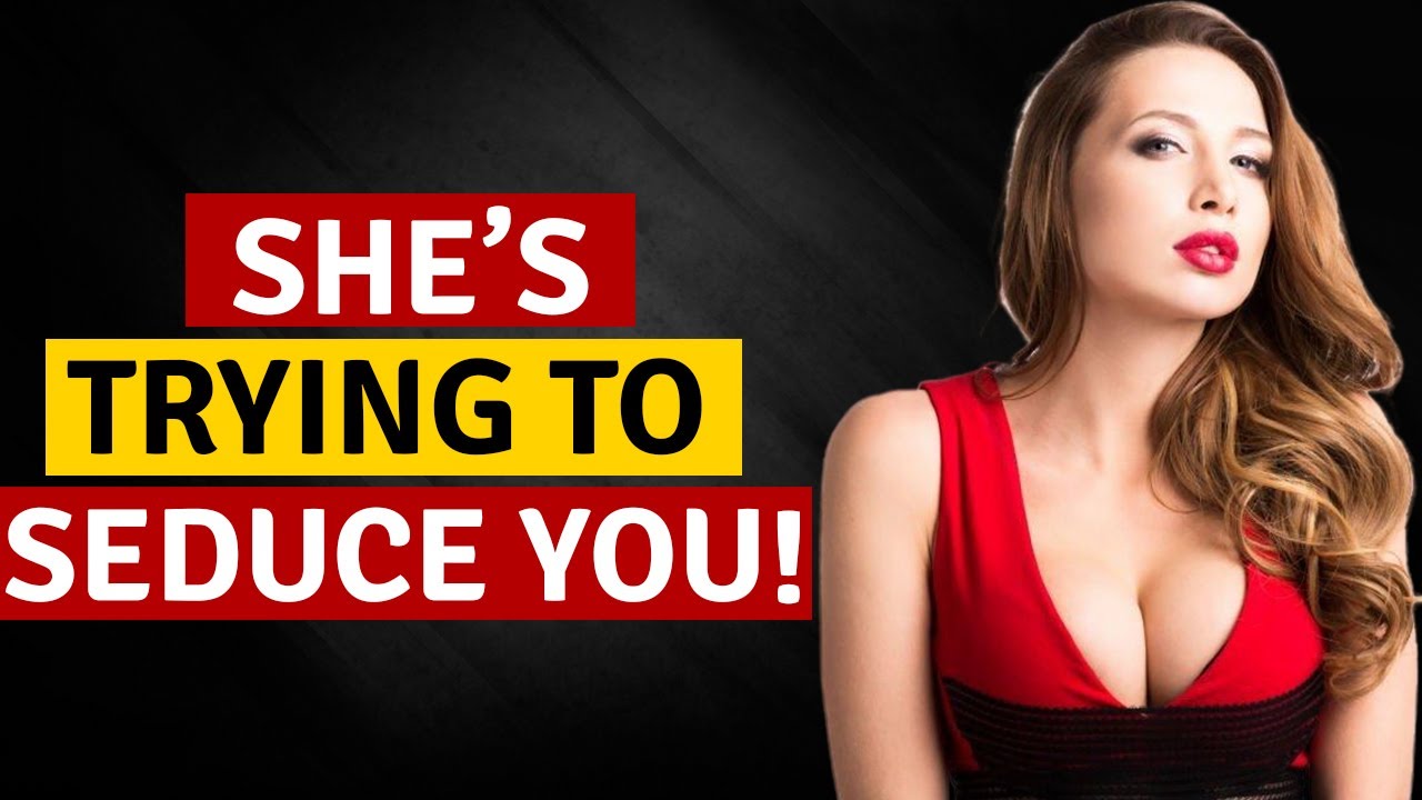 11 Signs a women Is Trying To Seduce You