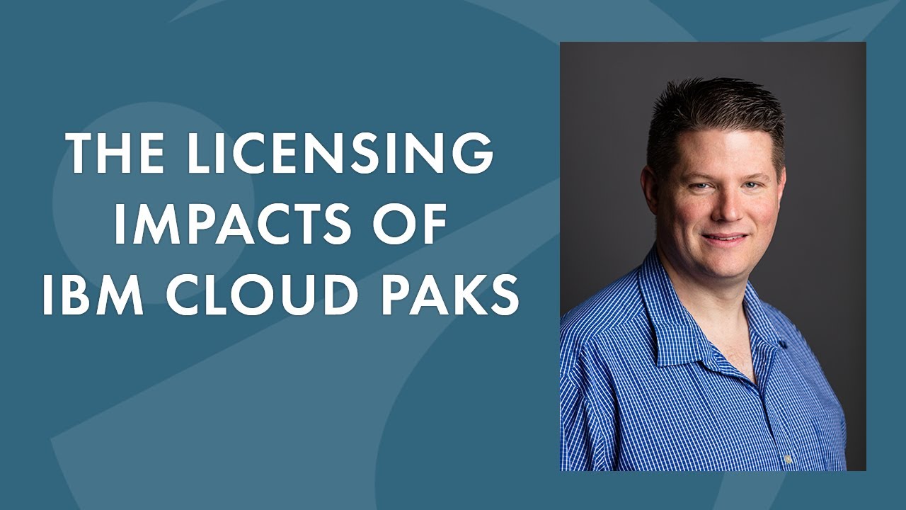 What are IBM Cloud Paks & What are the Licensing Impacts of Switching to Cloud Paks?
