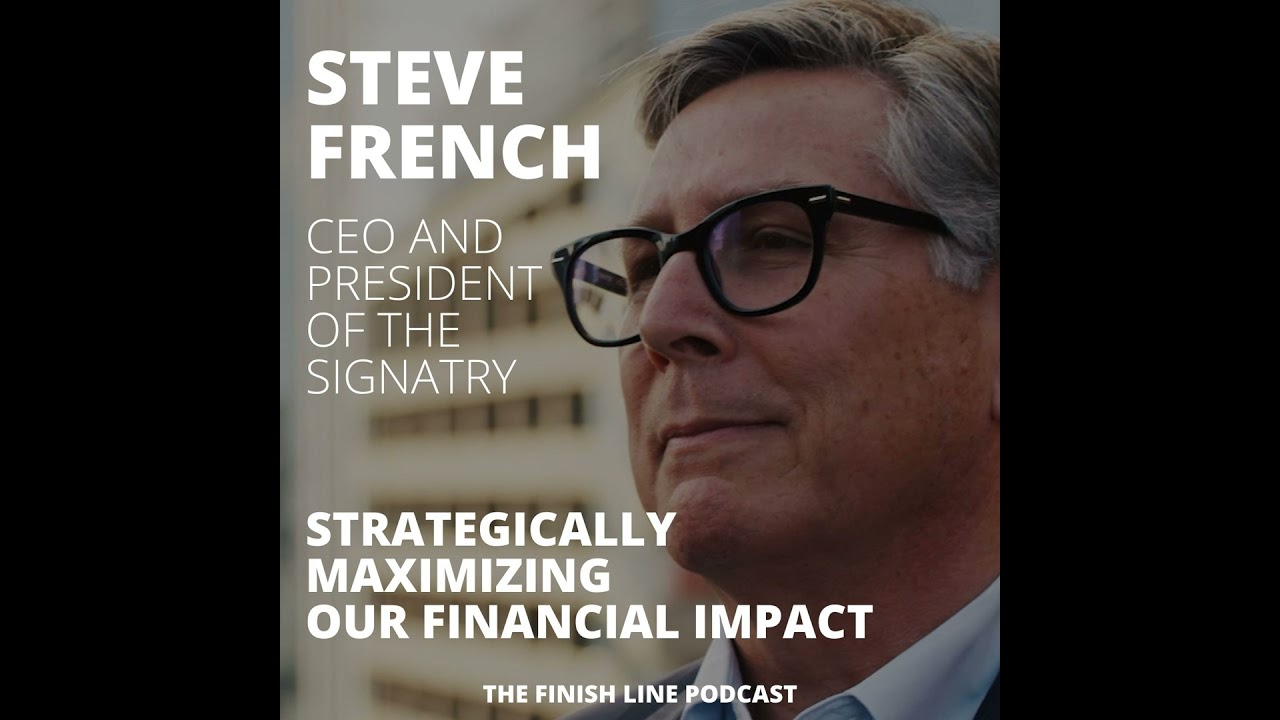 Steve French, CEO of the Signatry, on Strategically Maximizing Our Financial Impact (Ep. 21)