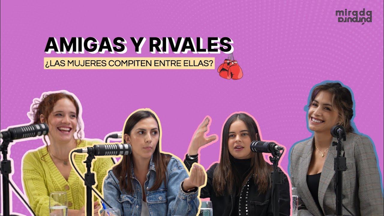 Amigas y rivales: ¿las mujeres compiten entre ellas? | Con Macla y Milett