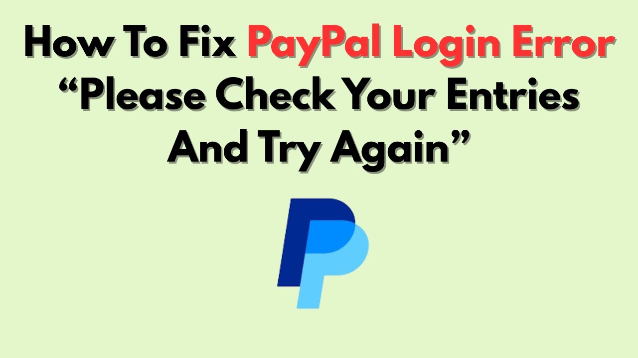How To Fix PayPal Login Error &ldquo;Please Check Your Entries And Try Again&rdquo;