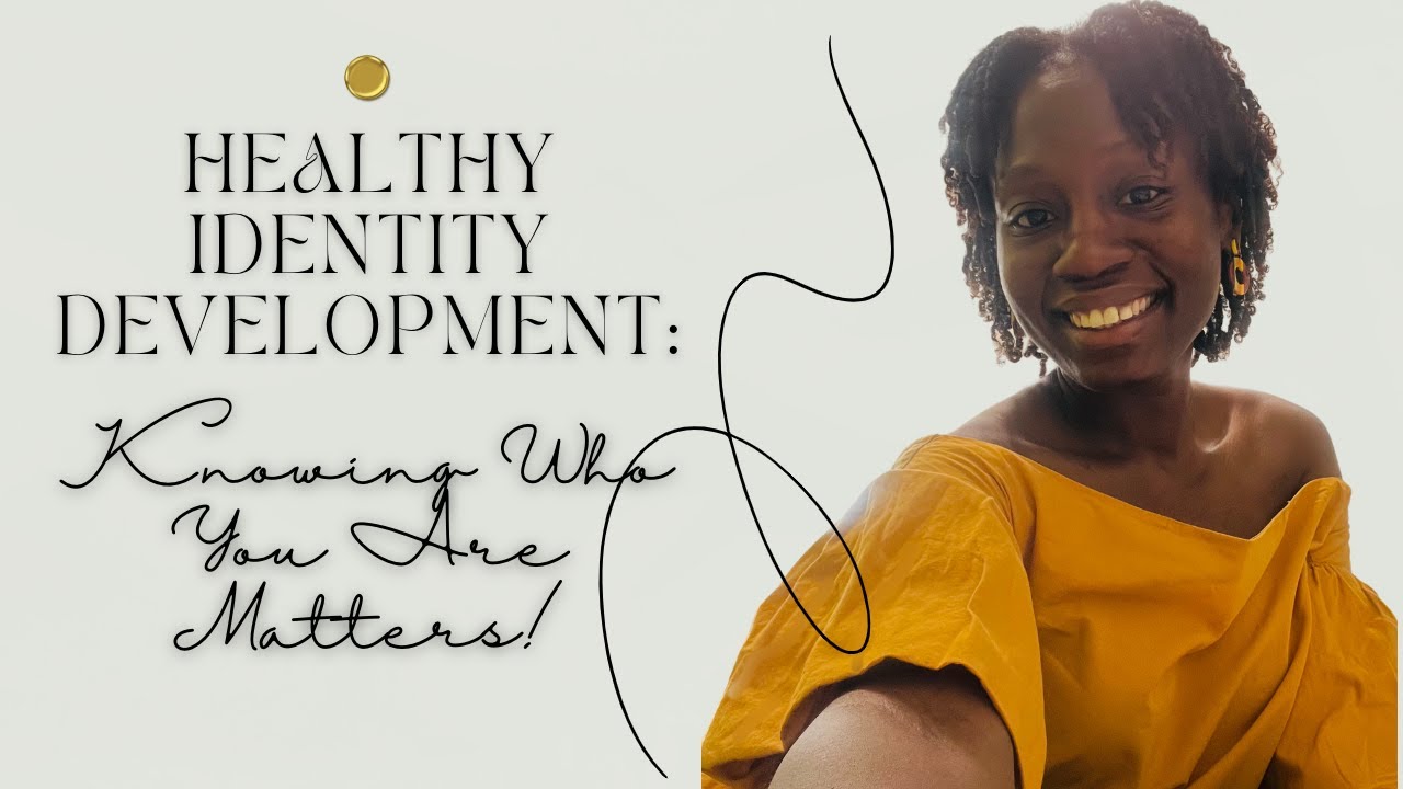 Healthy Identity Development | Knowing Who You Are Matters!