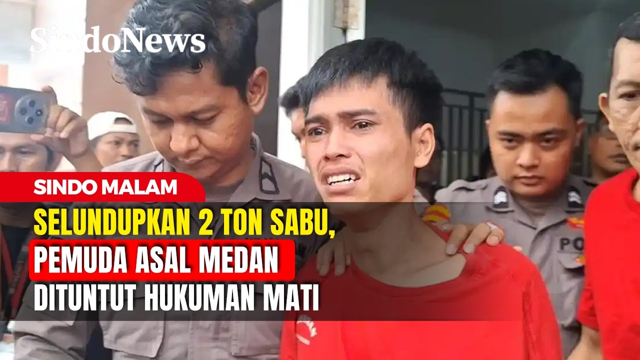 Selundupkan 2 Ton Sabu, Pemuda Asal Medan Dituntut Hukuman Mati | Sindo Malam | 21/02