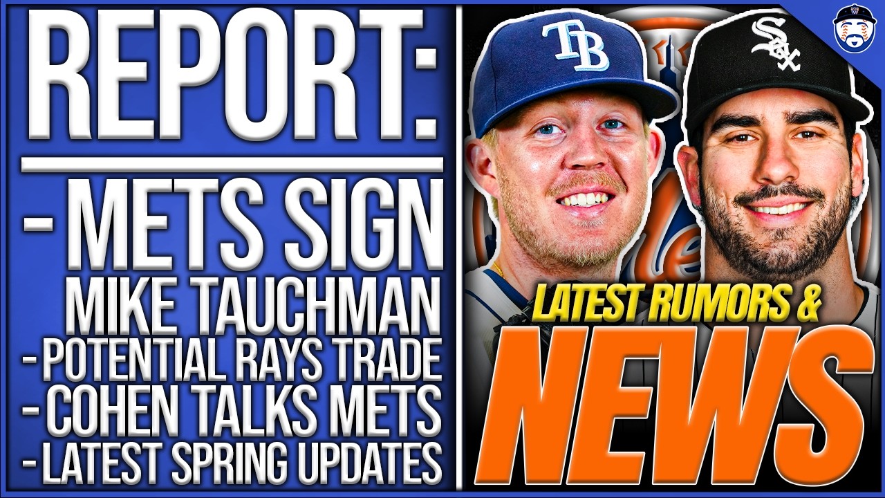 REPORT: Mets SIGN Mike Tauchman, Potential Rays TRADE, Cohen REVEALS Mets Plans, Key Spring Updates