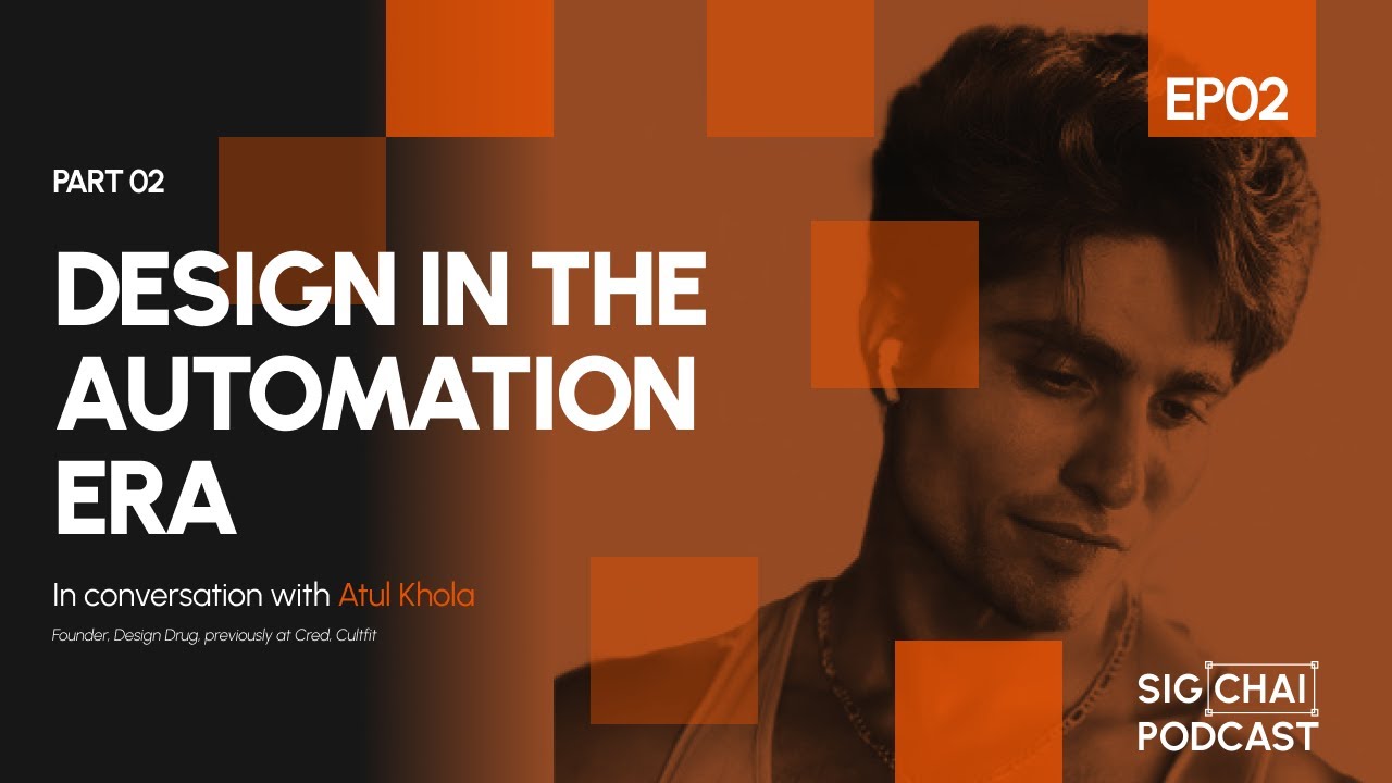 SigChai #02 Part 02: Staying Ahead as a Designer | ft. Atul Khola