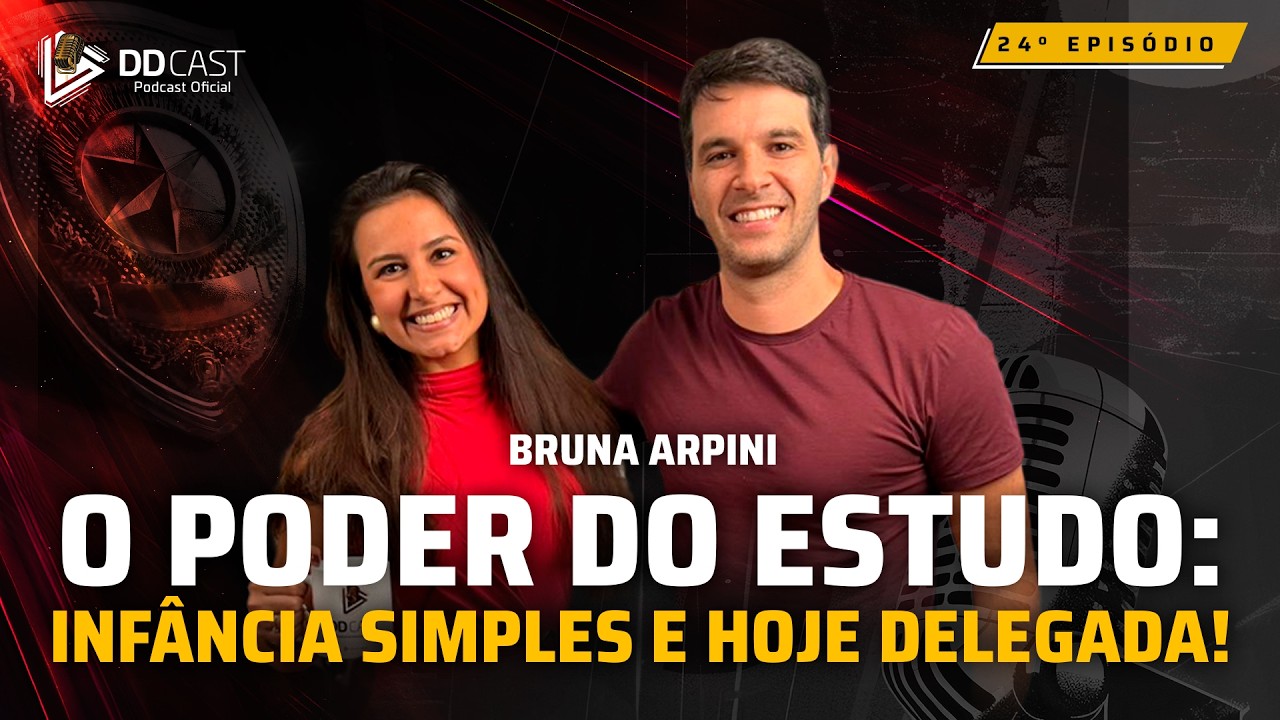 Bruna Arpini: O poder do estudo: infância simples e hoje Delegada! | DDCAST #24