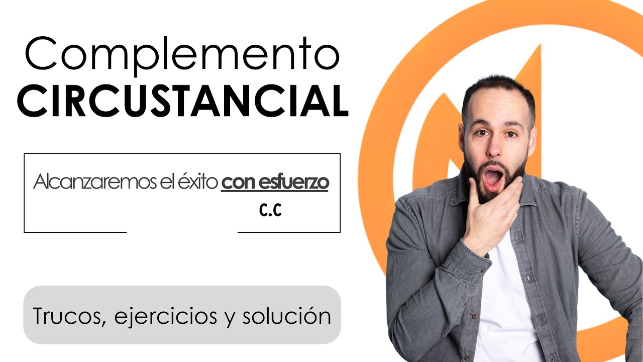 Complemento CIRCUSTANCIAL. Cómo usarlo correctamente. EJERCICIOS