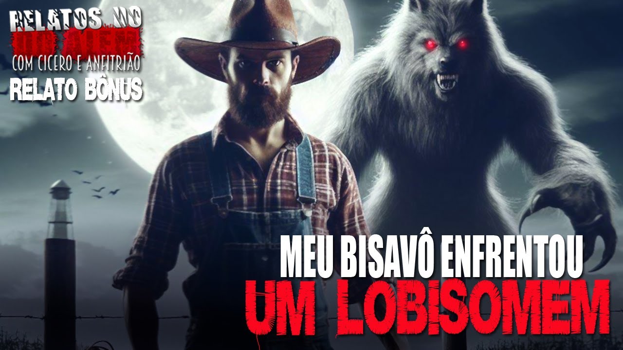 Meu Bisavô enfrentou um Lobisomem (INÉDITO)- Relatos Do Além/Fera - 1080p (+Bônus) #lobisomembrasil