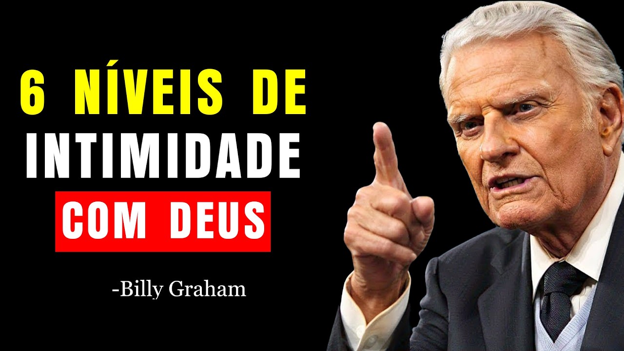 6 Níveis de Intimidade com Deus: E Por Que Poucos Chegam ao Último Nível | Billy Graham