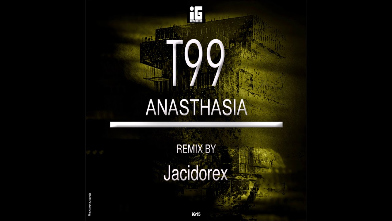 T99 - Anasthasia (Jacidorex Remix) [IG141517]